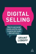 Digitales Verkaufen: Wie Sie soziale Medien und das Internet nutzen, um Leads zu generieren und mehr zu verkaufen - Digital Selling: How to Use Social Media and the Web to Generate Leads and Sell More