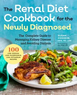 Nieren-Diät-Kochbuch für Neudiagnostizierte: Der vollständige Leitfaden zur Behandlung von Nierenerkrankungen und zur Vermeidung der Dialyse - Renal Diet Cookbook for the Newly Diagnosed: The Complete Guide to Managing Kidney Disease and Avoiding Dialysis