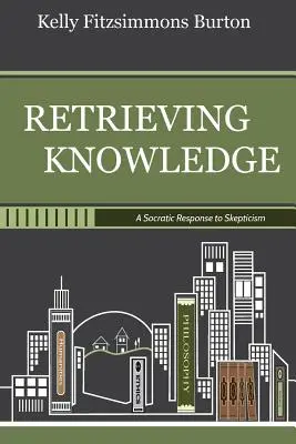 Wissen wiedergewinnen: Eine sokratische Antwort auf den Skeptizismus - Retrieving Knowledge: A Socratic Response to Skepticism