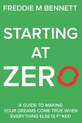 Starting at Zero: „Ein Leitfaden zur Verwirklichung Ihrer Träume, wenn alles andere schief läuft“. - Starting at Zero: 'A Guide to Making Your Dreams Come True When Everything Else is F**ked'
