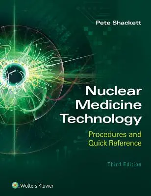 Nuklearmedizinische Technologie: Verfahren und Kurzreferenz - Nuclear Medicine Technology: Procedures and Quick Reference