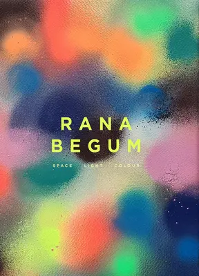 Rana Begum: Raum Licht Farbe - Rana Begum: Space Light Colour