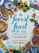 Der Waldschmaus für Kinder: Bunte vegetarische Rezepte, die einfach zu machen sind - The Forest Feast for Kids: Colorful Vegetarian Recipes That Are Simple to Make