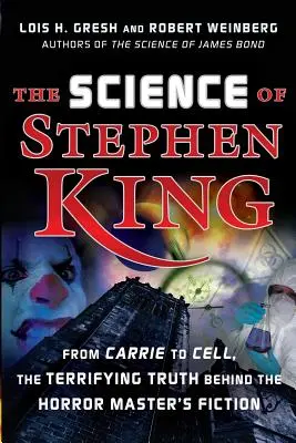 Die Wissenschaft von Stephen King: Von „Carrie“ bis „Cell“ - die erschreckende Wahrheit hinter den Meisterwerken der Horrorfiktion - The Science of Stephen King: From Carrie to Cell, the Terrifying Truth Behind the Horror Masters Fiction