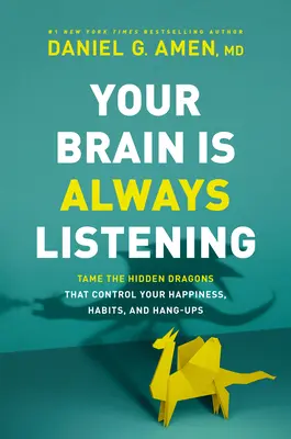 Ihr Gehirn hört immer zu: Zähmen Sie die verborgenen Drachen, die Ihr Glück, Ihre Gewohnheiten und Ihre Probleme kontrollieren - Your Brain Is Always Listening: Tame the Hidden Dragons That Control Your Happiness, Habits, and Hang-Ups