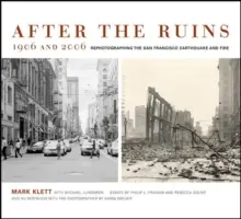 Nach den Ruinen, 1906 und 2006: Das Erdbeben und Feuer von San Francisco neu fotografiert - After the Ruins, 1906 and 2006: Rephotographing the San Francisco Earthquake and Fire