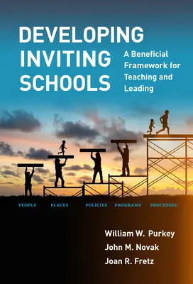 Einladende Schulen entwickeln: Ein nützlicher Rahmen für das Unterrichten und Führen - Developing Inviting Schools: A Beneficial Framework for Teaching and Leading