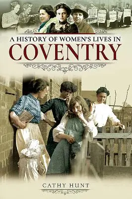 Eine Geschichte des Frauenlebens in Coventry - A History of Women's Lives in Coventry
