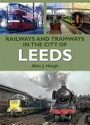 Eisenbahnen und Straßenbahnen in der Stadt Leeds - Railways and Tramways in the City of Leeds