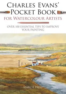 Charles Evans' Taschenbuch für Aquarellmaler: Über 100 wichtige Tipps zur Verbesserung Ihrer Malerei - Charles Evans' Pocket Book for Watercolour Artists: Over 100 Essential Tips to Improve Your Painting