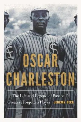 Oscar Charleston: Das Leben und die Legende von Baseballs größtem vergessenen Spieler - Oscar Charleston: The Life and Legend of Baseball's Greatest Forgotten Player
