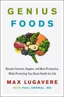 Geniale Lebensmittel: Werden Sie klüger, glücklicher und produktiver und schützen Sie Ihr Gehirn ein Leben lang - Genius Foods: Become Smarter, Happier, and More Productive While Protecting Your Brain for Life