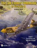 Das 5th Fighter Command im Zweiten Weltkrieg: Bd.1: Pearl Harbor bis zur Einnahme von Rabaul - The 5th Fighter Command in World War II: Vol.1: Pearl Harbor to the Reduction of Rabaul