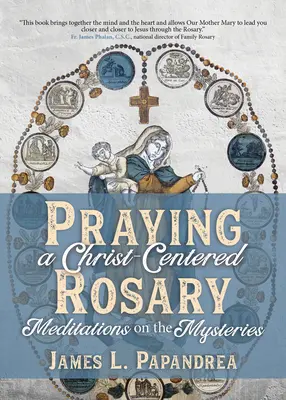 Einen christuszentrierten Rosenkranz beten: Meditationen über die Geheimnisse - Praying a Christ-Centered Rosary: Meditations on the Mysteries