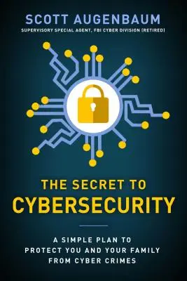 Das Geheimnis der Cybersecurity: Ein einfacher Plan zum Schutz Ihrer Familie und Ihres Unternehmens vor Cyberkriminalität - The Secret to Cybersecurity: A Simple Plan to Protect Your Family and Business from Cybercrime