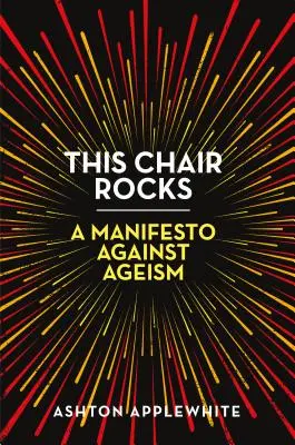 Dieser Stuhl rockt: Ein Manifest gegen Altersdiskriminierung - This Chair Rocks: A Manifesto Against Ageism