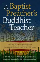 Der buddhistische Lehrer eines Baptistenpredigers: Wie meine interreligiöse Reise mit Daisaku Ikeda mich zu einem besseren Christen machte - A Baptist Preacher's Buddhist Teacher: How My Interfaith Journey with Daisaku Ikeda Made Me a Better Christian