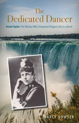 Die hingebungsvolle Tänzerin: Annie Taylor, die Frau, die die Niagarafälle in einem Fass bezwang - The Dedicated Dancer: Annie Taylor, the Woman Who Conquered Niagara Falls in a Barrel