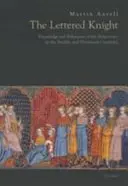 Ritter mit Buchstaben: Wissen und aristokratisches Verhalten im zwölften und dreizehnten Jahrhundert - Lettered Knight: Knowledge and Aristocratic Behaviour in the Twelfth and Thirteenth Centuries