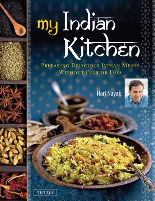 Meine indische Küche: Köstliche indische Mahlzeiten ohne Angst und Ärger zubereiten - My Indian Kitchen: Preparing Delicious Indian Meals Without Fear or Fuss