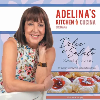 Adelina's Küche Dromana: Dolci e Salato / Süßes und Herzhaftes - Adelina's Kitchen Dromana: Dolci e Salato / Sweet and Savoury