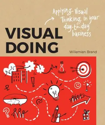 Visuelles Handeln: Visuelles Denken in Ihrem Geschäftsalltag anwenden - Visual Doing: Applying Visual Thinking in Your Day to Day Business
