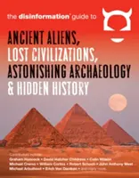 Der Desinformationsführer zu antiken Außerirdischen, verlorenen Zivilisationen, verblüffender Archäologie und verborgener Geschichte - The Disinformation Guide to Ancient Aliens, Lost Civilizations, Astonishing Archaeology and Hidden History