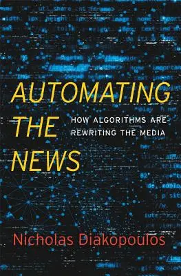 Die Automatisierung der Nachrichten: Wie Algorithmen die Medien neu schreiben - Automating the News: How Algorithms Are Rewriting the Media