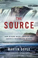 Die Quelle: Wie Flüsse Amerika machten und Amerika seine Flüsse neu gestaltete - The Source: How Rivers Made America and America Remade Its Rivers