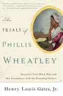 Der Prozess von Phillis Wheatley: Amerikas erste schwarze Dichterin und ihre Begegnungen mit den Gründervätern - The Trials of Phillis Wheatley: America's First Black Poet and Her Encounters with the Founding Fathers