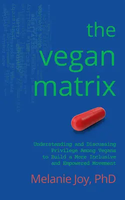 Die vegane Matrix: Verstehen und Diskutieren von Privilegien unter Veganern, um eine inklusivere und stärkere Bewegung aufzubauen - The Vegan Matrix: Understanding and Discussing Privilege Among Vegans to Build a More Inclusive and Empowered Movement