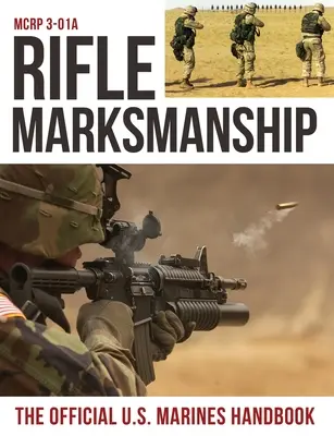 Treffsicherheit mit dem Gewehr: US Marine Corps MCRP 3-01A - Rifle Marksmanship: US Marine Corps MCRP 3-01A