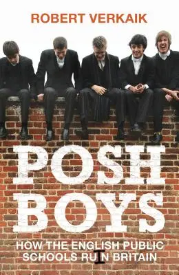 Posh Boys: Wie englische öffentliche Schulen Großbritannien ruinieren - Posh Boys: How English Public Schools Ruin Britain