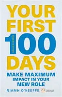 Ihre ersten 100 Tage - Erzielen Sie maximale Wirkung in Ihrer neuen Rolle [Aktualisiert und erweitert] - Your First 100 Days - Make maximum impact in your new role [Updated and Expanded]