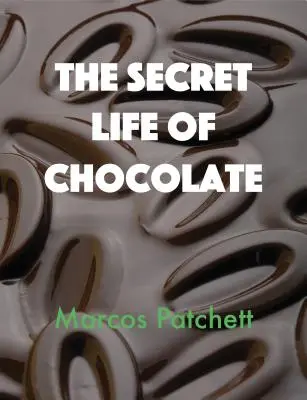 Das geheime Leben der Schokolade - The Secret Life of Chocolate