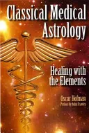 Klassische medizinische Astrologie - Heilen mit den Elementen - Classical Medical Astrology - Healing with the Elements