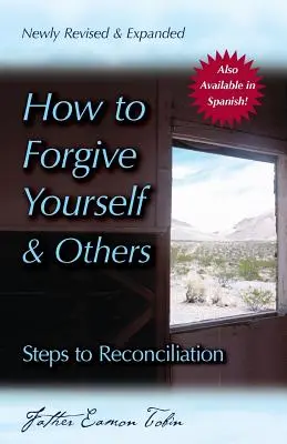 Wie man sich selbst und anderen vergibt (neu überarbeitet und erweitert): Schritte zur Versöhnung - How to Forgive Yourself and Others (Newly Revised and Expanded): Steps to Reconciliation