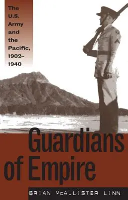 Wächter des Imperiums: Die U.S. Army und der Pazifik, 1902-1940 - Guardians of Empire: The U.S. Army and the Pacific, 1902-1940