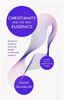 Das Christentum und die neue Eugenik: Sollten wir uns entscheiden, nur gesunde oder verbesserte Kinder zu haben? - Christianity and the New Eugenics: Should We Choose To Have Only Healthy Or Enhanced Children?