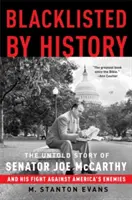 Von der Geschichte auf die schwarze Liste gesetzt: Die unerzählte Geschichte des Senators Joe McCarthy und seines Kampfes gegen Amerikas Feinde - Blacklisted by History: The Untold Story of Senator Joe McCarthy and His Fight Against America's Enemies