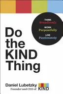 Do the Kind Thing: Grenzenlos denken, zielgerichtet arbeiten, leidenschaftlich leben - Do the Kind Thing: Think Boundlessly, Work Purposefully, Live Passionately
