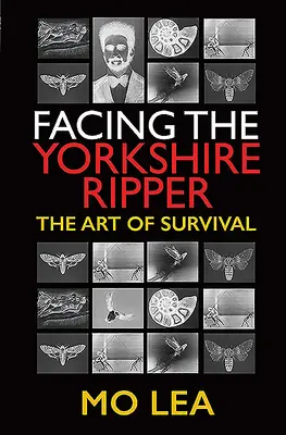 Dem Yorkshire Ripper die Stirn bieten: Die Kunst des Überlebens - Facing the Yorkshire Ripper: The Art of Survival