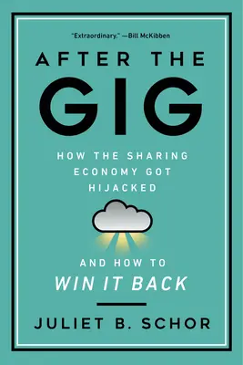 After the Gig: Wie die Sharing Economy gekapert wurde und wie wir sie zurückgewinnen können - After the Gig: How the Sharing Economy Got Hijacked and How to Win It Back