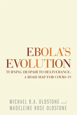 Die Entwicklung von Ebola: Von der Verzweiflung zur Befreiung: Ein Fahrplan für Covid-19 - Ebola's Evolution: Turning Despair to Deliverance: a Road Map for Covid-19