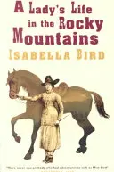 Das Leben einer Frau in den Rocky Mountains - A Lady's Life in the Rocky Mountains