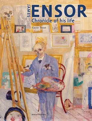 James Ensor: Chronik seines Lebens, 1860-1949 - James Ensor: Chronicle of His Life, 1860-1949