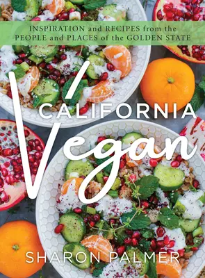Kalifornien Vegan: Inspiration und Rezepte von den Menschen und Orten des Golden State - California Vegan: Inspiration and Recipes from the People and Places of the Golden State