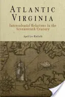 Atlantisches Virginia: Interkoloniale Beziehungen im siebzehnten Jahrhundert - Atlantic Virginia: Intercolonial Relations in the Seventeenth Century