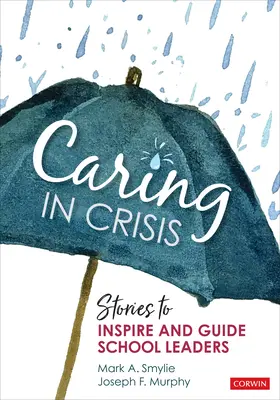 Fürsorge in der Krise: Geschichten zur Inspiration und Anleitung von Schulleitern - Caring in Crisis: Stories to Inspire and Guide School Leaders