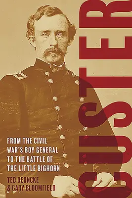 Custer: Vom jungen General des Bürgerkriegs zur Schlacht am Little Bighorn - Custer: From the Civil War's Boy General to the Battle of the Little Bighorn